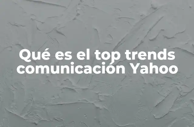 Qué es el Top Trends Comunicación Yahoo