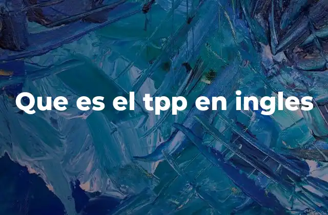 Que es el Tpp en Ingles