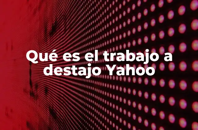Qué es el Trabajo a Destajo Yahoo