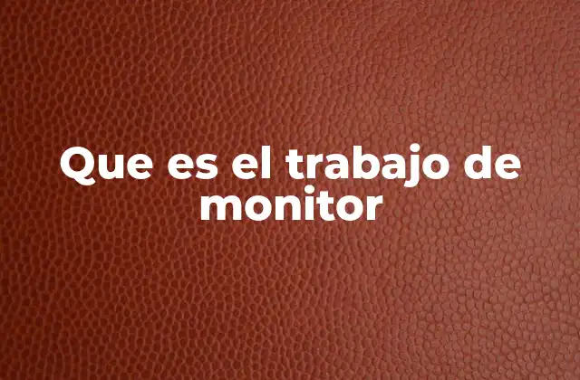 Que es el Trabajo de Monitor