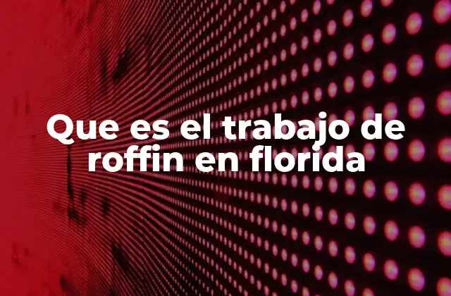 Que es el Trabajo de Roffin en Florida