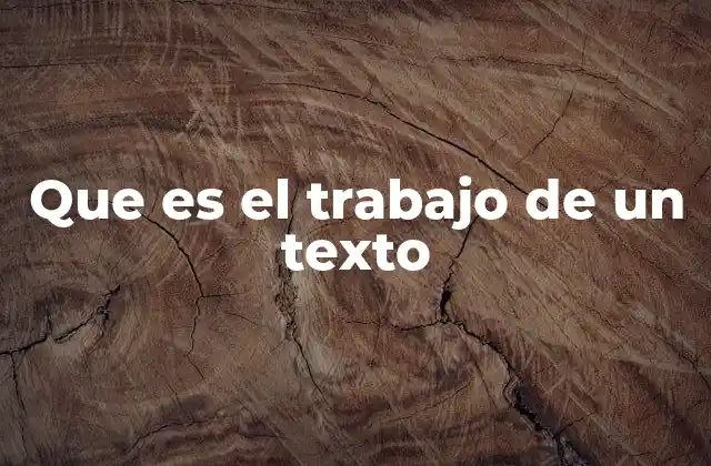 Que es el Trabajo de un Texto 2 La importancia del proceso textual en la comunicación efectiva
