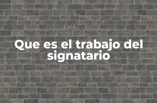 Que es el Trabajo Del Signatario