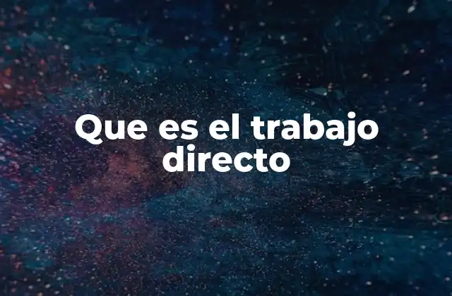 Que es el Trabajo Directo