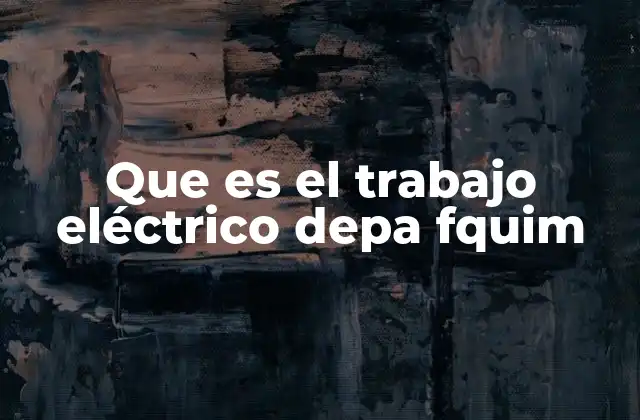 Que es el Trabajo Eléctrico Depa Fquim