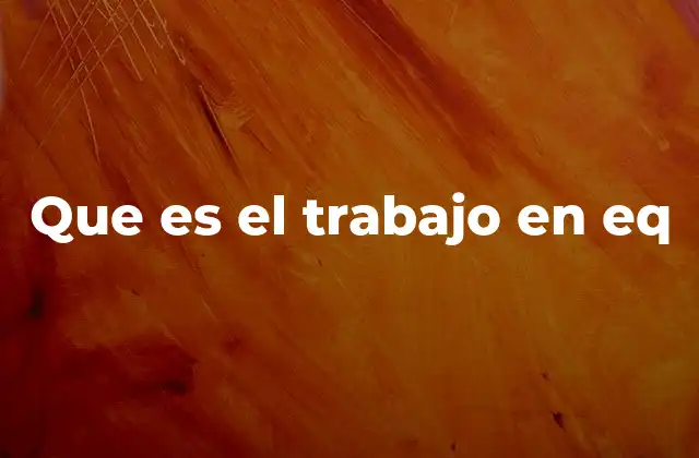 Que es el Trabajo en Eq