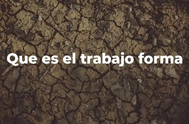 Que es el Trabajo Forma