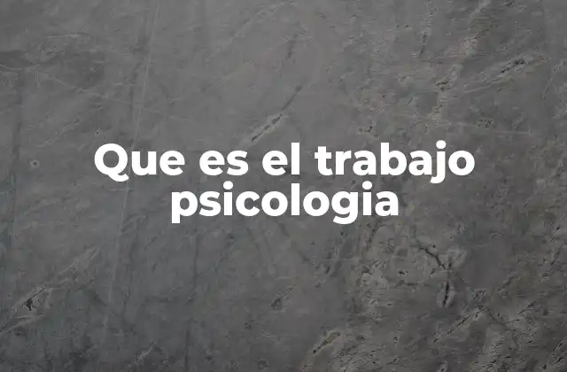 Que es el Trabajo Psicologia