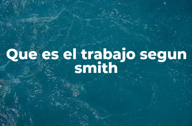 Que es el Trabajo Segun Smith