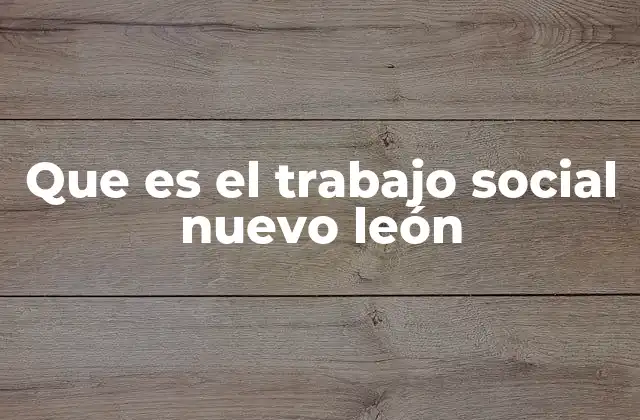 Que es el Trabajo Social Nuevo León