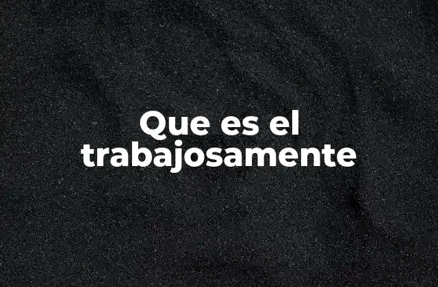 Que es el Trabajosamente