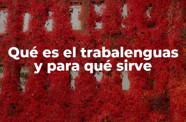 Qué es el Trabalenguas y para Qué Sirve