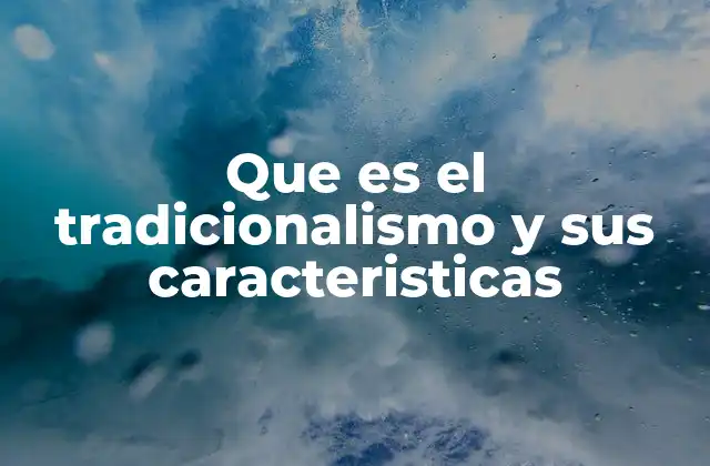 Que es el Tradicionalismo y Sus Caracteristicas