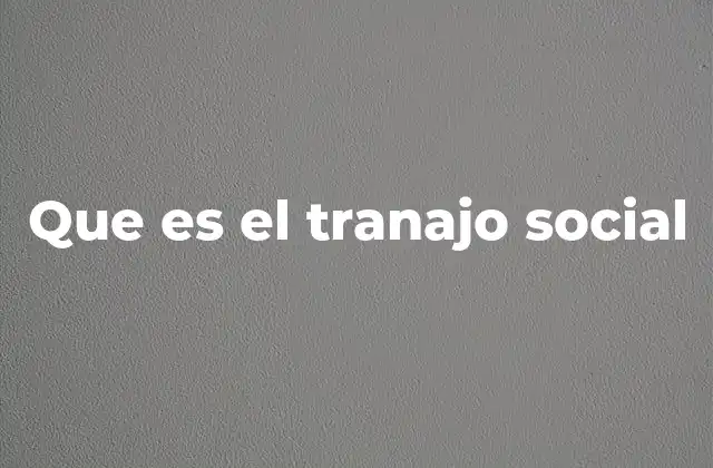 Que es el Tranajo Social