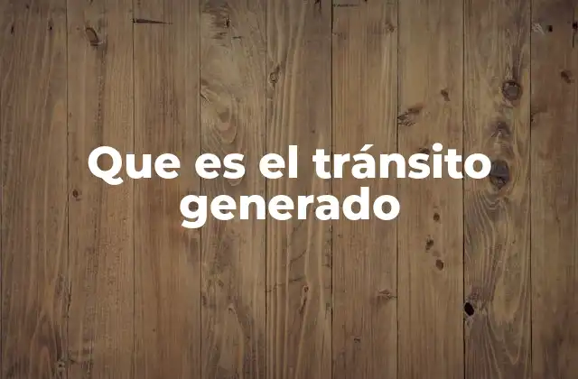 Que es el Tránsito Generado