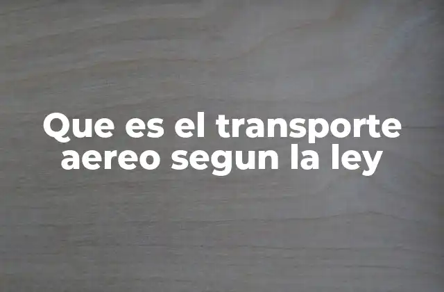 Que es el Transporte Aereo Segun la Ley