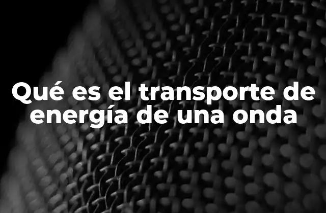 Qué es el Transporte de Energía de una Onda