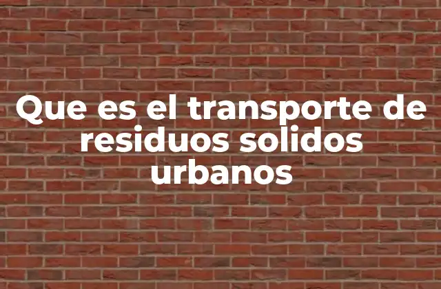 Que es el Transporte de Residuos Solidos Urbanos 2 El papel del transporte en la gestión urbana