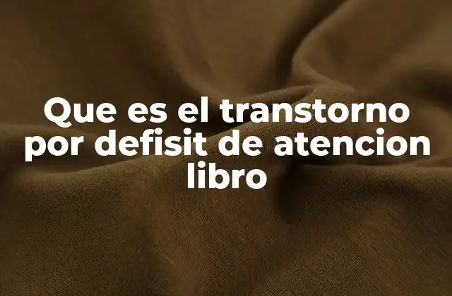 Que es el Transtorno por Defisit de Atencion Libro