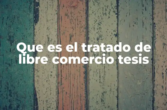 El papel de los tratados de libre comercio en la globalización