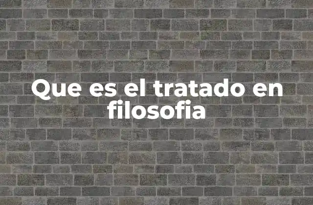 Que es el Tratado en Filosofia