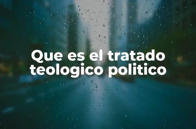 Que es el Tratado Teologico Politico