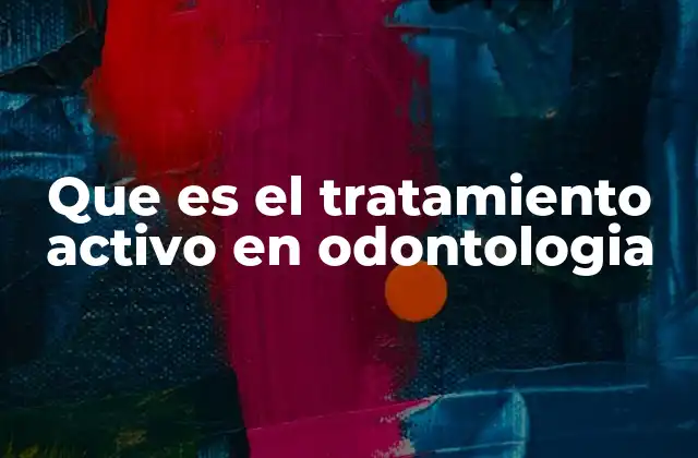 Que es el Tratamiento Activo en Odontologia