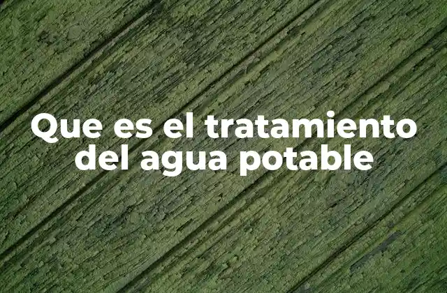 Que es el Tratamiento Del Agua Potable
