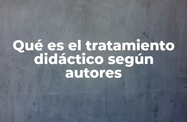 Qué es el Tratamiento Didáctico según Autores 2 El enfoque del tratamiento didáctico en la planificación curricular
