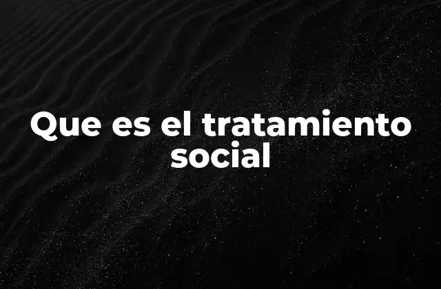 Que es el Tratamiento Social