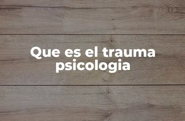 Que es el Trauma Psicologia