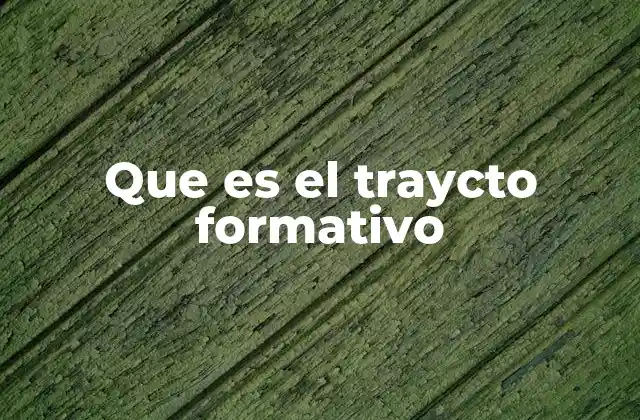 La importancia del trayecto formativo en el desarrollo personal
