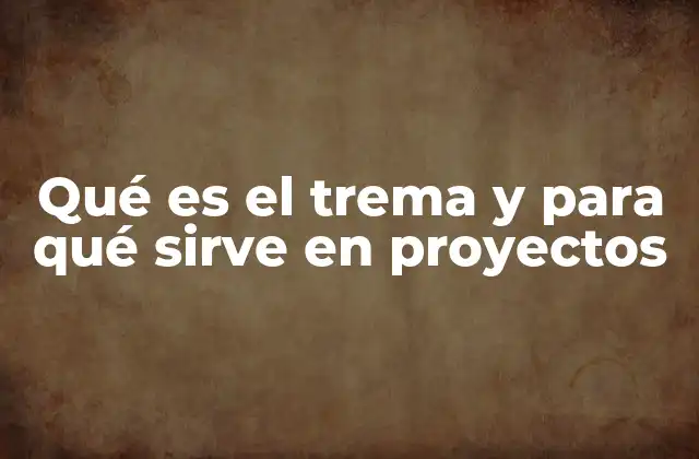 La importancia del trema en la planificación de proyectos