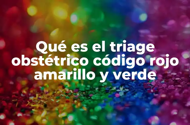 Qué es el Triage Obstétrico Código Rojo Amarillo y Verde