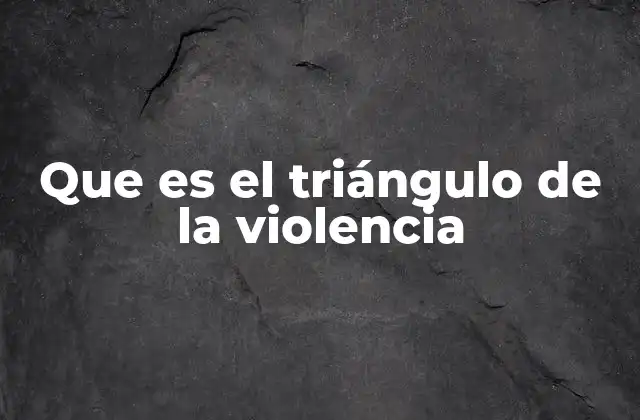 Que es el Triángulo de la Violencia