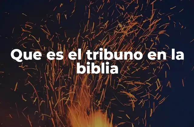Que es el Tribuno en la Biblia