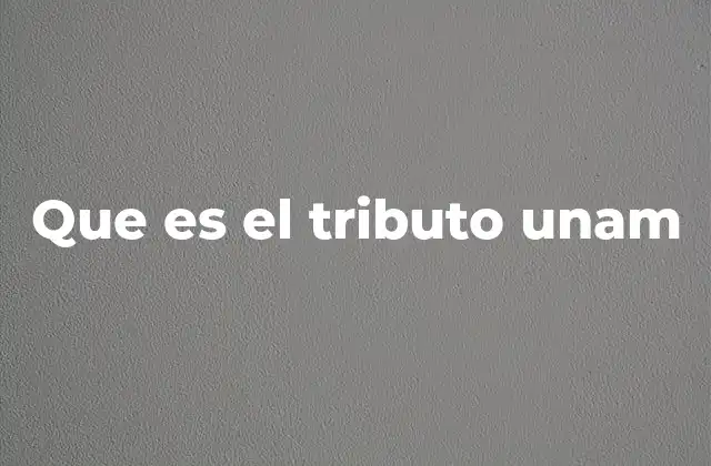Que es el Tributo Unam 2 Los componentes esenciales del tributo universitario