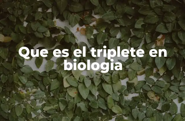 Que es el Triplete en Biologia