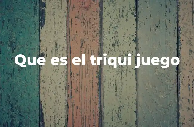 El triqui como herramienta educativa y de entretenimiento