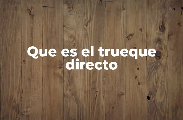 Que es el Trueque Directo