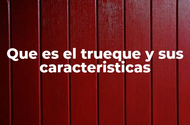 Que es el Trueque y Sus Caracteristicas