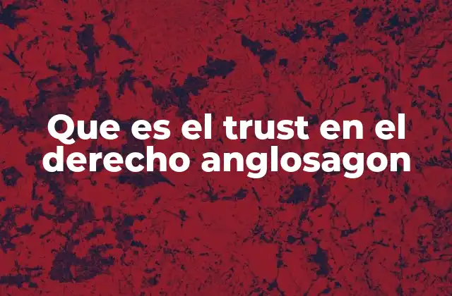 Que es el Trust en el Derecho Anglosagon