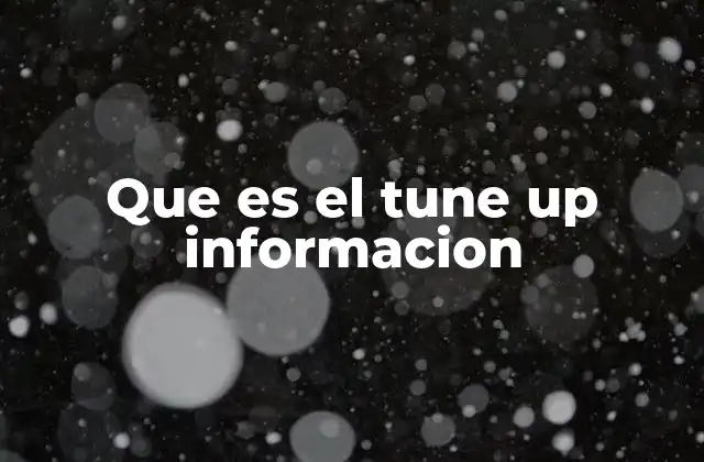 Que es el Tune Up Informacion 2 El concepto de ajuste y optimización en la era digital