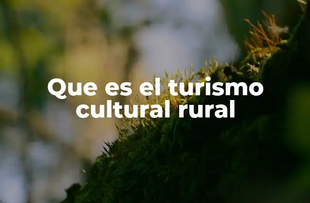 Que es el Turismo Cultural Rural