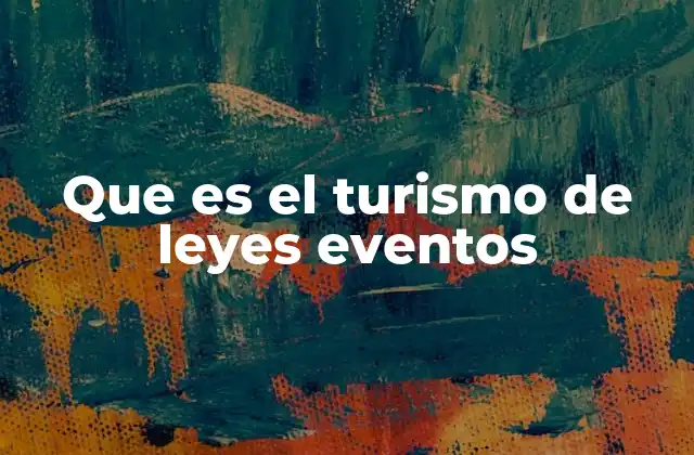 Que es el Turismo de Leyes Eventos