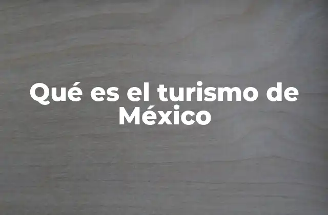 Qué es el Turismo de México