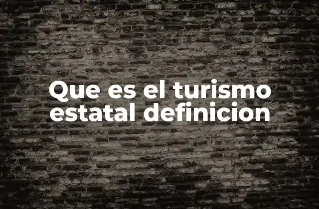 Que es el Turismo Estatal Definicion 2 El papel del gobierno en la gestión del turismo