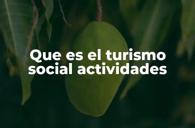 Que es el Turismo Social Actividades