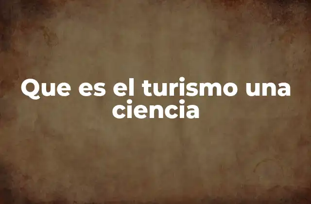 Que es el Turismo una Ciencia