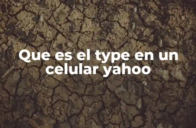 Que es el Type en un Celular Yahoo